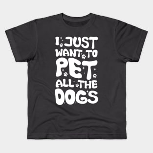 I Just Want To Pet All Dogs, Funny Dog Lover Gift, Pet Day Gift Kids T-Shirt